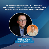 Shaping Operational Excellence, Mastering Employee Engagement, and Paving Path to Sustainable Mining with Mike Cox