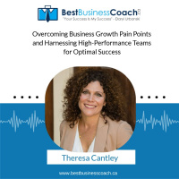 Overcoming Business Growth Pain Points and Harnessing High-Performance Teams for Optimal Success with Theresa Cantley
