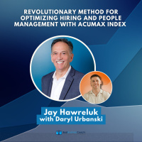 Revolutionary Method for Optimizing Hiring and People Management with AcuMax Index with Jay Hawreluk