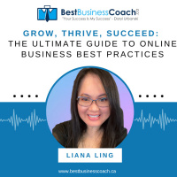 Grow, Thrive, Succeed: The Ultimate Guide to Online Business Best Practices with Liana Ling