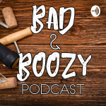 Bad and Boozy Podcast