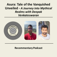 Ep #15 - Asura: Tale of the Vanquished Unveiled - A Journey into Mythical Realms with Deepak Venkateswaran