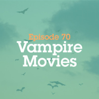 Episode 70: Vampire Movies