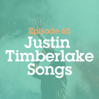Episode 65: Justin Timberlake Songs