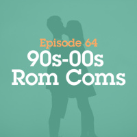 Episode 64: 90s-00s Rom Coms