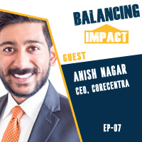 E07 - Anish Nagar: CEO of Corecentra - Tracking Enterprise Social Impact with Corecentra.