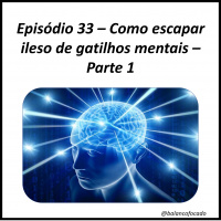 Episódio 33 – Como escapar ileso de gatilhos mentais – Parte 1
