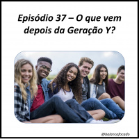 Episódio 37 – O que vem depois da Geração Y?