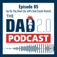 Episode 85: Up On The Roof (So Jeffs Dad Could Watch)