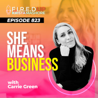 She Means Business: Turning Ideas into Reality and Become a Successful Entrepreneur w/ Carrie Green - Ep. (823)