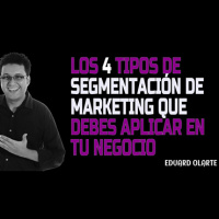 Los 4 tipos de segmentación de marketing que debes aplicar en tu negocio Ep. 2