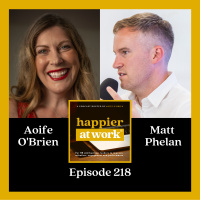 218: How Can You Improve Happiness and Trust at Work with Matt Phelan