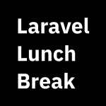 Laravel Lunch Break