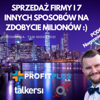 Sprzedaż firmy i 7 innych sposobów na zdobycie milionów