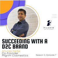 Winning with a D2C Brand : Pilgrim Cosmetics Anurag Kedia: Season 2 Episode 7