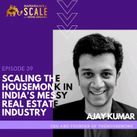 Episode 39: How Ajay Kumar is Scaling TheHouseMonk in Indias messy real estate Industry