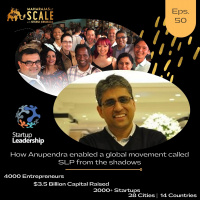 Ep.50: Anupendra Sharma of SLP - Enabling thousands of entrepreneurs across the globe scale their ventures from the shadows