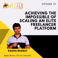 Episode 37: Raghu Bharat of CrewScale - Doing the impossible of scaling an elite FREELANCER platform