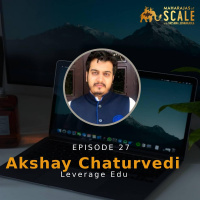 Ep. 27: Akshay of Leverage Edu: Giving Flight to Thousands of students dreams of Studying Abroad