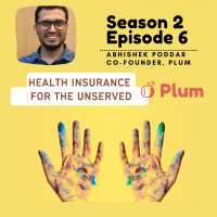 S2E6 - Bringing health insurance access to millions at scale affordably- Plums Abhishek Poddar