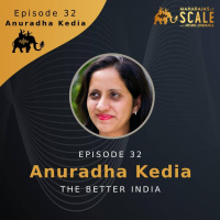 Episode 32: Scaling a News Startup in India in the Age of Sensationalism: Anuradha Kedia of The Better India