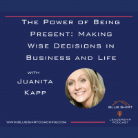 The Power of Being Present: Making Wise Decisions in Business and Life with Juanita Kapp