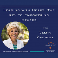 Leading with Heart: The Key to Empowering Others with Velma Knowles