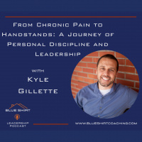 From Chronic Pain to Handstands: A Journey of Personal Discipline and Leadership with Kyle Gillette