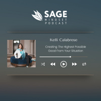 Kelli Calabrese - Creating The Highest Possible Good From Your Situation