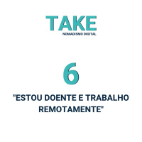 Take 6 - Estou doente e trabalho remotamente