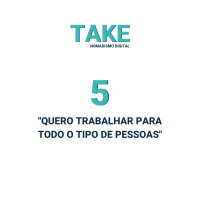 Take 5 - Quero trabalhar para todo o tipo de pessoas