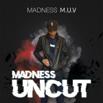 MADNESS UNCUT with Madness M.U.V