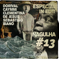 Nagulha #13 - Especial IN-EDIT com Dorival Caymmi, Clementina de Jesus e Sebastião Biano