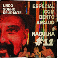 Nagulha #11 - Bento Araújo abre o baú psicodélico e resenha o seu livro Lindo Sonho Delirante