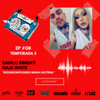 S3 Ep8: Temporada 3 EP#08 - Ressignificando a minha história - Danilo Bimbati / Naja White