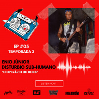 S3 Ep5: Temporada 3 EP#05 - O operário do rock - Enio Júnior / Disturbio Sub-Humano