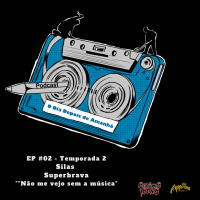 S2 Ep2: Temporada 2 EP#2 - Não me vejo sem a música - Silas Superbrava