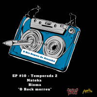 S2 Ep10: Temporada 2 EP#10 - O rock morreu - Natoka Bioma