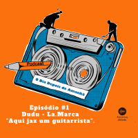 S1 Ep1: Temporada 1 EP#1 - Aqui jaz um guitarrista - Dudu La.Marca