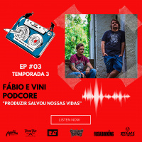 S3 Ep3: Temporada 3 EP#01 - Produzir salvou nossas vidas - Fábio Forni e Vini Luz / Podcore