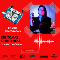 S3 Ep2: Temporada 3 EP#2 - Saindo do óbvio - Isis Tomaz/ Noite Cinza