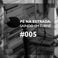 Pé na Estrada: Saindo em Turnê {1ª Temporada, Ep. #005}