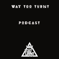 Way Too Turnt Podcast Episode16