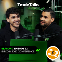 Trade Talks S2E22: Bitcoin 2022 Conference