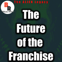 The ALIEN Legacy - The Future of the Franchise