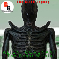 The ALIEN Legacy - Alien: Covenant - The Beast Within