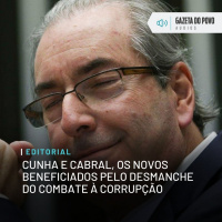 Editorial: Cunha e Cabral, os novos beneficiados pelo desmanche do combate à corrupção
