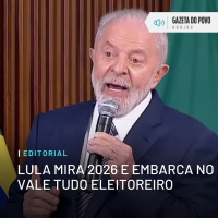 Editorial: Lula mira 2026 e embarca no vale tudo eleitoreiro
