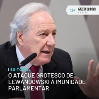 Editorial: O ataque grotesco de Lewandowski à imunidade parlamentar