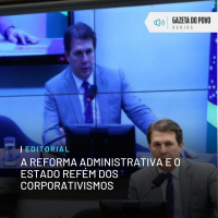 Editorial: A reforma administrativa e o Estado refém dos corporativismos